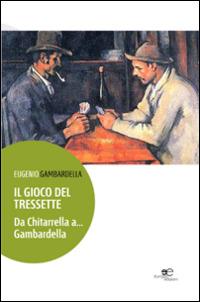 Il gioco del tressette. Da Chitarrella a... Gambardella - Eugenio Gambardella - Libro Europa Edizioni 2014, Edificare universi | Libraccio.it