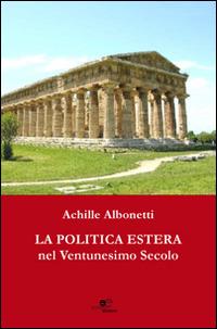 La politica estera nel ventunesimo secolo - Achille Albonetti - Libro Europa Edizioni 2014, Fare Mondi | Libraccio.it