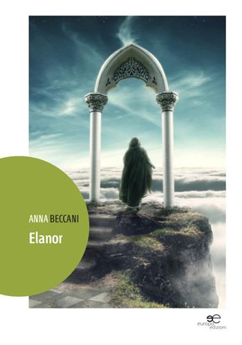 Elanor - Anna Beccani - Libro Europa Edizioni 2014, Edificare universi | Libraccio.it