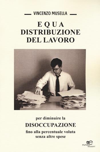 Equa distribuzione del lavoro - Vincenzo Musella - Libro Europa Edizioni 2015, Fare Mondi | Libraccio.it