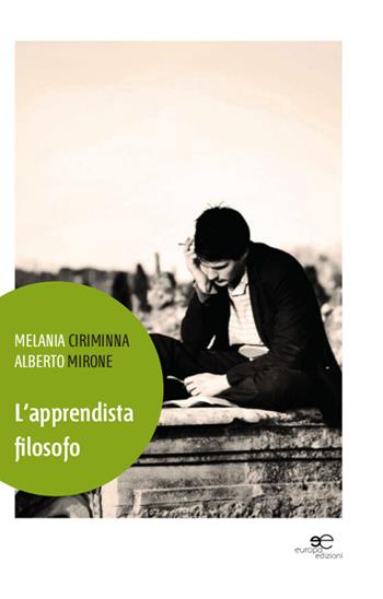 L' apprendista filosofo - Melania Ciriminna, Alberto Mirone - Libro Europa Edizioni 2014, Edificare universi | Libraccio.it