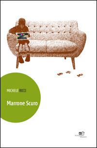 Marrone scuro - Michele Ricci - Libro Europa Edizioni 2014, Edificare universi | Libraccio.it