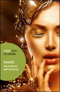 Vermeil non è tutto oro quel che luccica - Marina Giusti Del Giardino - Libro Europa Edizioni 2014, Edificare universi | Libraccio.it