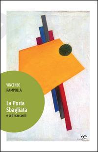 La porta sbagliata e altri racconti - Vincenzo Rampolla - Libro Europa Edizioni 2014, Edificare universi | Libraccio.it