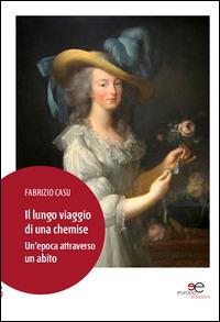 Il lungo viaggio di una chemise. Un'epoca attraverso un abito - Fabrizio Casu - Libro Europa Edizioni 2014, Fare Mondi | Libraccio.it