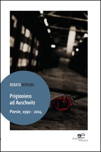 Prigioniero ad Auschwitz. Poesie, 1990 - 2004 - Renato Romano - Libro Europa Edizioni 2014, Tracciare spazi | Libraccio.it