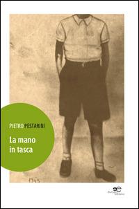 La mano in tasca - Pietro Pestarini - Libro Europa Edizioni 2014, Edificare universi | Libraccio.it