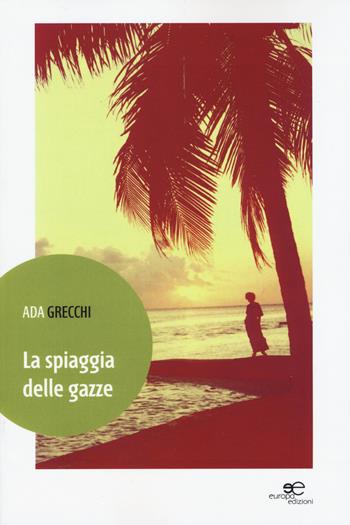 La spiaggia delle gazze - Ada Grecchi - Libro Europa Edizioni 2015, Edificare universi | Libraccio.it