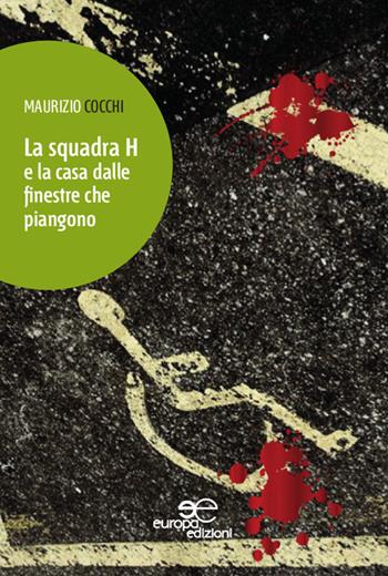 La squadra H e la casa dalle finestre che piangono - Maurizio Cocchi - Libro Europa Edizioni 2014, Edificare universi | Libraccio.it