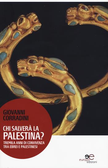Chi salverà la Palestina? Tremila anni di convivenza tra ebrei e palestinesi - Giovanni Corradini - Libro Europa Edizioni 2015, Fare Mondi | Libraccio.it