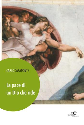 La pace di un dio che ride - Carlo Casadonte - Libro Europa Edizioni 2015, Edificare universi | Libraccio.it