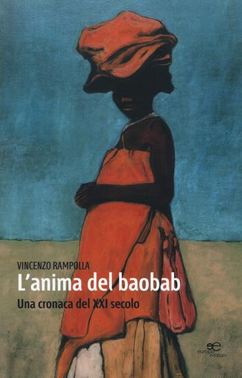 L' anima del baobab. Una cronaca del XXI secolo - Vincenzo Rampolla - Libro Europa Edizioni 2015, Edificare universi | Libraccio.it