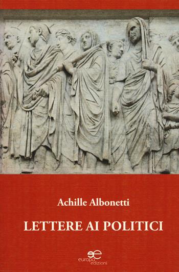 Lettere ai politici - Achille Albonetti - Libro Europa Edizioni 2015, Fare Mondi | Libraccio.it