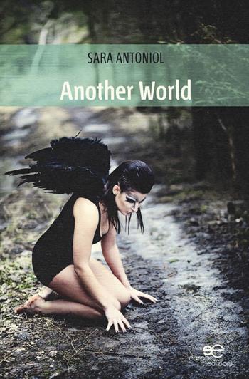 Another world - Sara Antoniol - Libro Europa Edizioni 2015, Edificare universi | Libraccio.it