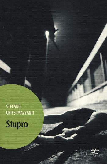 Stupro - Stefano Chiesi Mazzanti - Libro Europa Edizioni 2015, Edificare universi | Libraccio.it
