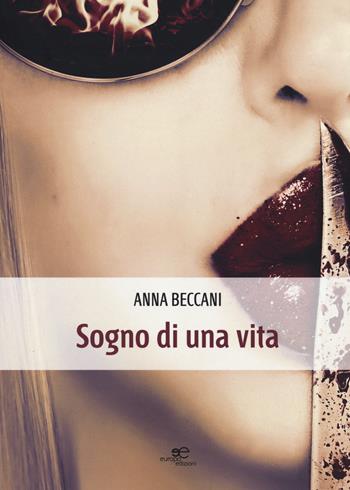 Sogno di una vita - Anna Beccani - Libro Europa Edizioni 2015, Edificare universi | Libraccio.it