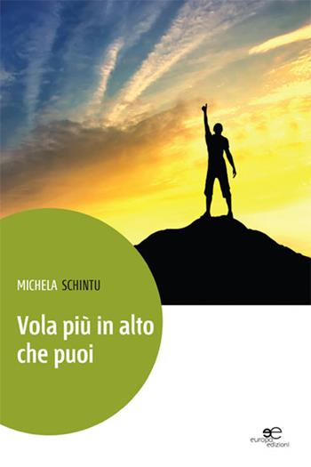 Vola più in alto che puoi - Michela Schintu - Libro Europa Edizioni 2015, Edificare universi | Libraccio.it
