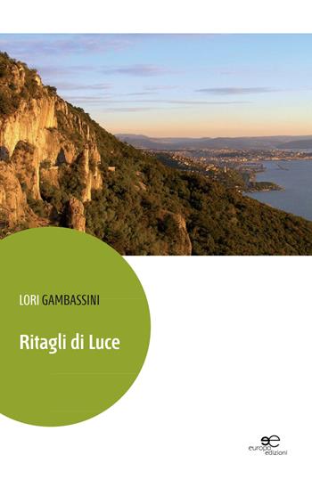 Ritagli di luce - Lori Gambassini - Libro Europa Edizioni 2015, Edificare universi | Libraccio.it