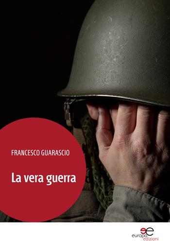 La vera guerra - Francesco Guarascio - Libro Europa Edizioni 2015, Fare Mondi | Libraccio.it
