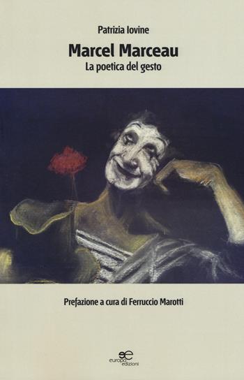 Marcel Marceau. La poetica del gesto - Patrizia Iovine - Libro Europa Edizioni 2015, Edificare universi | Libraccio.it
