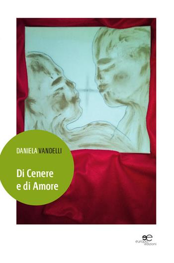 Di cenere e di amore - Daniela Vandelli - Libro Europa Edizioni 2015, Edificare universi | Libraccio.it