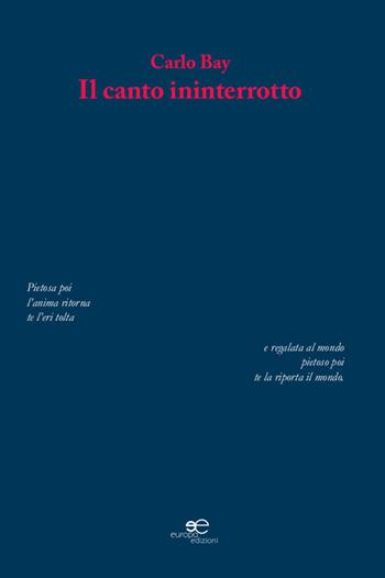 Il canto ininterrotto - Carlo Bay - Libro Europa Edizioni 2015, Tracciare spazi | Libraccio.it