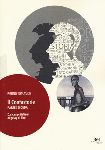 Il contastorie. Dai campi italiani ai gulag di Tito. Parte seconda - Bruno Tomasich - Libro Europa Edizioni 2015, Fare Mondi | Libraccio.it