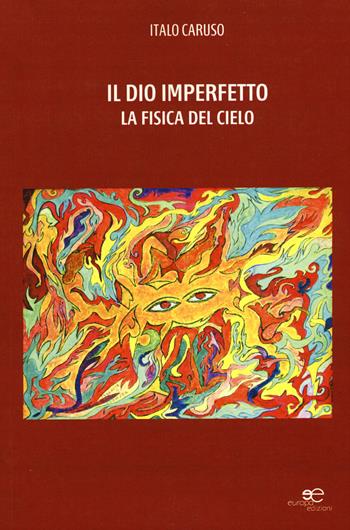 Il dio imperfetto. La fisica del cielo - Italo Caruso - Libro Europa Edizioni 2015, Edificare universi | Libraccio.it