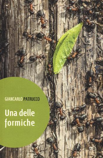 Una delle formiche - Giancarlo Patrucco - Libro Europa Edizioni 2015, Edificare universi | Libraccio.it