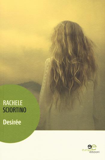 Desirée - Rachele Sciortino - Libro Europa Edizioni 2016, Edificare universi | Libraccio.it