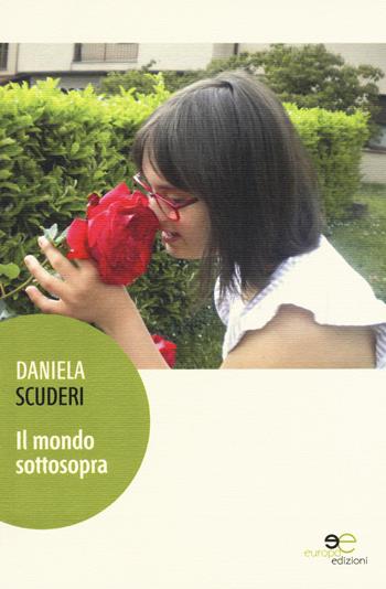 Il mondo sottosopra - Daniela Scuderi - Libro Europa Edizioni 2016, Edificare universi | Libraccio.it