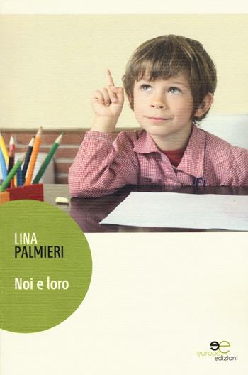 Noi e loro - Lina Palmieri - Libro Europa Edizioni 2016, Edificare universi | Libraccio.it