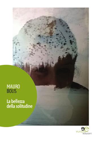 La bellezza della solitudine - Mauro Bolis - Libro Europa Edizioni 2016, Nuove voci | Libraccio.it