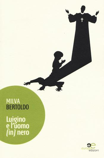 Luigino e l'uomo (in) nero - Milva Bertoldo - Libro Europa Edizioni 2016, Edificare universi | Libraccio.it