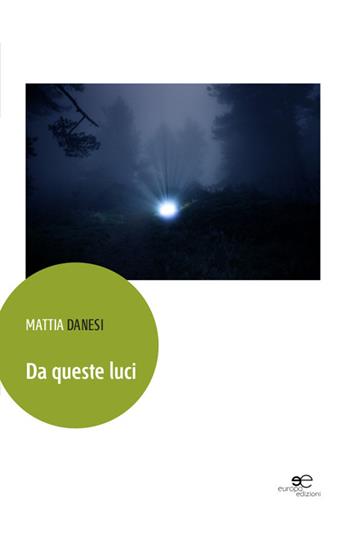 Da queste luci - Mattia Danesi - Libro Europa Edizioni 2016, Edificare universi | Libraccio.it