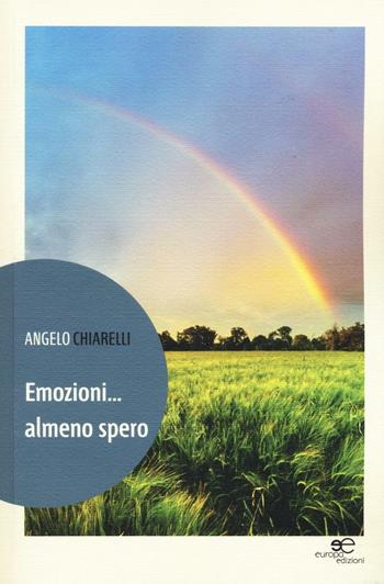 Emozioni... almeno spero - Angelo Chiarelli - Libro Europa Edizioni 2016, Tracciare spazi | Libraccio.it