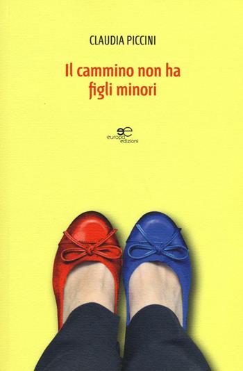 Il cammino non ha figli minori - Claudia Piccini - Libro Europa Edizioni 2016, Edificare universi | Libraccio.it