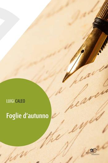 Foglie d'autunno - Luigi Caleo - Libro Europa Edizioni 2016, Edificare universi | Libraccio.it