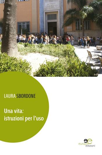 Una vita. Istruzione per l'uso - Laura Sbordone - Libro Europa Edizioni 2016, Edificare universi | Libraccio.it
