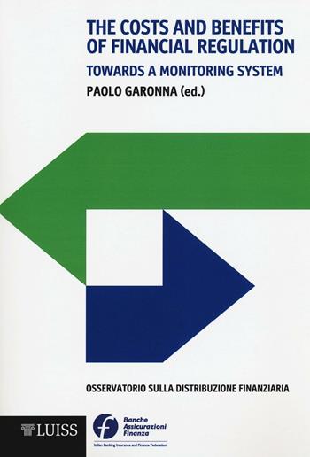 The costs and benefits of financial regulation. Towards a monitoring system - Paolo Garonna - Libro Luiss University Press 2016 | Libraccio.it