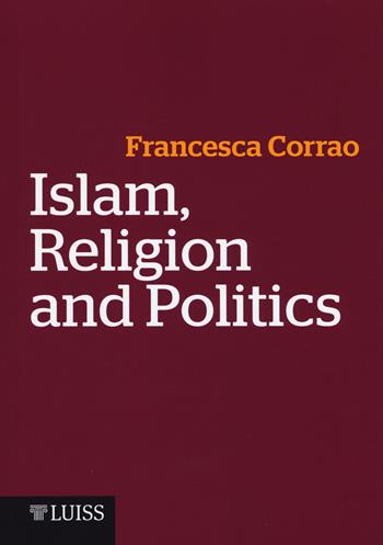Islam, religion and politics - Francesca Corrao - Libro Luiss University Press 2017, Manuali LUP | Libraccio.it