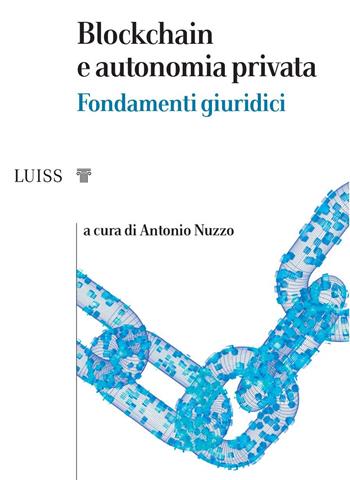 Blockchain e autonomia privata - Antonio Nuzzo - Libro Luiss University Press 2021, I capitelli | Libraccio.it