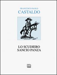 Lo scudiero Sancio Panza - Francesco Paolo Castaldo - Libro Interlinea 2014, Alia | Libraccio.it