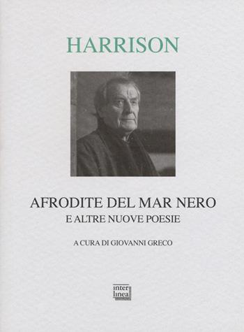 Afrodite del Mar Nero e altre nuove poesie. Testo inglese a fronte - Tony Harrison - Libro Interlinea 2015, Lyra | Libraccio.it