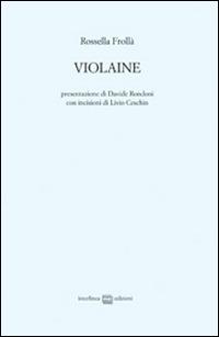 Violaine. Ediz. illustrata - Rossella Frollà - Libro Interlinea 2015, Edizioni di poesia a tiratura limitata | Libraccio.it