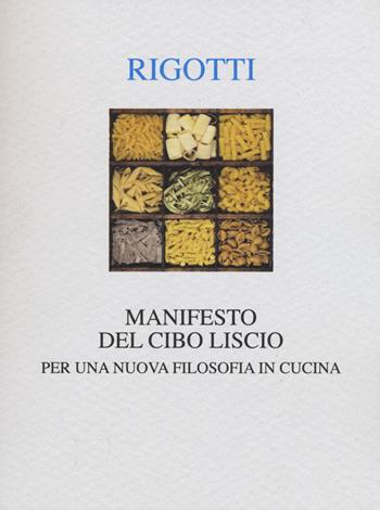 Manifesto del cibo liscio. Per una nuova filosofia in cucina - Francesca Rigotti - Libro Interlinea 2015, Alia | Libraccio.it