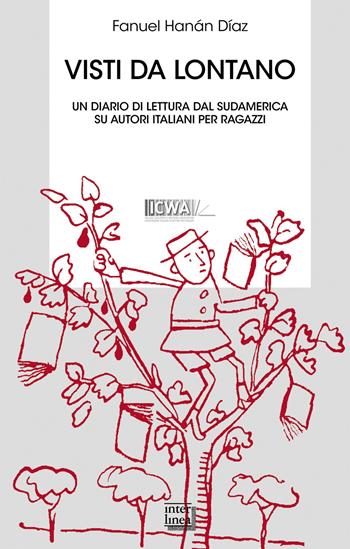 Visti da lontano. Un diario di lettura dal Sudamerica su autori italiani per ragazzi - Fanuel H. Díaz - Libro Interlinea 2015, Biblioteca | Libraccio.it