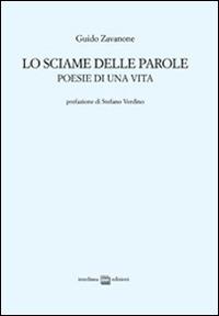Lo sciame delle parole. Poesie di una vita - Guido Zavanone - Libro Interlinea 2015 | Libraccio.it