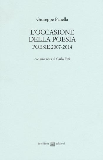 L'occasione della poesia. Poesie 2007-2014 - Giuseppe Panella - Libro Interlinea 2016, Edizioni di poesia a tiratura limitata | Libraccio.it