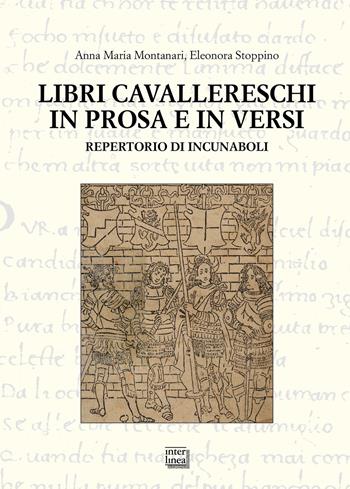 Libri cavallereschi in prosa e in versi. Repertorio di incunaboli - Anna Maria Montanari, Eleonora Stoppino - Libro Interlinea 2022, Studi | Libraccio.it